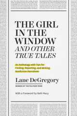 "The Girl in the Window" and Other True Tales An Anthology with Tips for Finding, Reporting, and Writing Nonfiction Narratives cover image