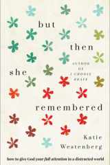 But Then She Remembered How to Give God Your Full Attention in a Distracted World cover image