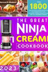 The Great Ninja CREAMi Cookbook 2023: Enjoy 1800 Days of Simple and Mouthwatering Homemade Frozen Treats | Ice Creams, Sorbets, tasty Ice Cream Mix-Ins, Smoothies & Shakes cover image