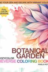 CozyColor Reverse Coloring Book - Botanical Garden: Give Yourself or Someone in Your Heart the Gift of Relaxation or Just for Fun (CozyColor Reverse Coloring Book Series) cover image