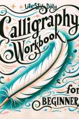 Calligraphy Workbook for Beginners Simple and Modern Handwriting - A Beginner's Guide to Mindful Lettering, Transforming Your Notes Into Art and Unleashing the Beauty of Penmanship cover image
