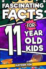 Fascinating Facts For 11 Year Old Kids: Explore the Wonders of the Universe With This Mind-Boggling Trivia Book For Tween Boys and Girls (Fascinating Facts for Kids) cover image