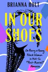 In Our Shoes On Being a Young Black Woman in Not-So "Post-Racial" America cover image