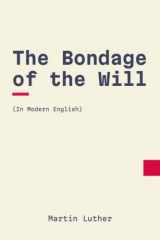 The Bondage of the Will In Modern, Updated English cover image