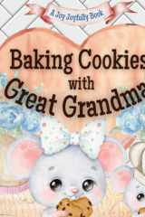 Baking Cookies with Great Grandma: A charming rhyming book about baking with your grandchild! Cookie recipe included! Great Grandma Loves you! Great Grandma Loves Me! I Love Great Grandma! cover image