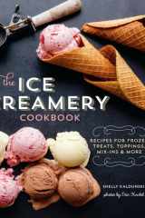The Ice Creamery Cookbook Recipes for Frozen Treats, Toppings, Mix-Ins & More cover image
