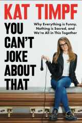 You Can't Joke About That: Why Everything Is Funny, Nothing Is Sacred, and We're All in This Together cover image