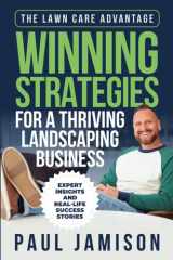 The Lawn Care Advantage: Winning Strategies for a Thriving Landscaping Business Expert Insights and Real-Life Success Stories cover image