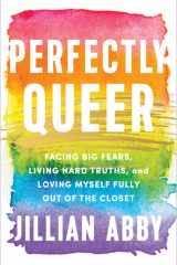 Perfectly Queer Facing Big Fears, Living Hard Truths, and Loving Myself Fully Out of the Closet cover image