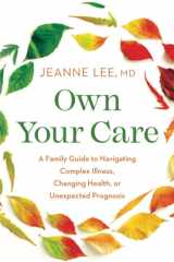 Own Your Care A Family Guide to Navigating Complex Illness, Changing Health, Or Unexpected Prognosis cover image