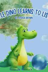 Little Dino Learns to Listen: Learn the Importance of Listening to Your Parents cover image