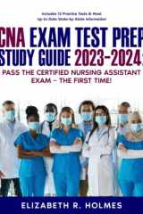 CNA Exam Test Prep Study Guide 2023-2024: Pass the Certified Nursing Assistant Exam – The First Time! Includes 12 Practice Tests & Most Up-to-Date State-by-State Information cover image