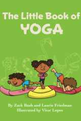 The Little Book of Yoga Introduction for Children to Yoga, Mindfulness, Breathing, Fitness, Health, Mental Health, Body Awareness for Kids Ages 3 10, Preschool, Kindergarten, First Grade cover image