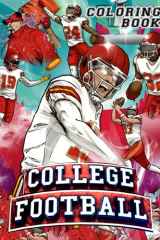 College Football Coloring Book: Amazing Coloring Pages With Teams Logos, Player And More To Coloring - Fantastic Gift Or Present For Fans, Kids and Adults, cover image