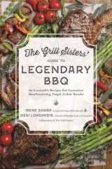 The Grill Sisters’ Guide to Legendary BBQ 60 Irresistible Recipes that Guarantee Mouthwatering, Finger-Lickin' Results cover image