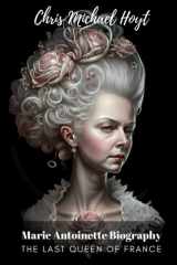 Marie Antoinette Biography: The Last Queen of France cover image