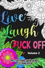 Live, Laugh, Fuck Off: Volume 2: Motivational Cuss Words Coloring Book for Adults | Sweary Quotes Colouring Book for Stress Relief cover image