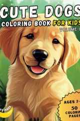 Cute Dogs Coloring Book for Kids, Volume I Adorable Cartoon Dogs & Puppies Coloring Book for Kids, Ages 7-12 cover image