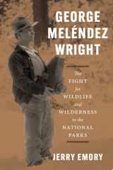 George Meléndez Wright The Fight for Wildlife and Wilderness in the National Parks cover image