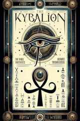 The Kybalion Three Initiates: A Complete Guide to the Hermetic Philosophy and Its Universal Principles cover image