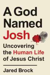 A God Named Josh Uncovering the Human Life of Jesus Christ cover image
