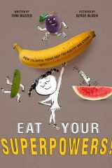 Eat Your Superpowers! How Colorful Foods Keep You Healthy and Strong cover image
