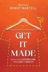 Get It Made Build Your Clothing Line from Idea to Reality cover image