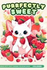 Sweet Kawaii Kitty Coloring Book: A Purrfectly Sweet Coloring Book With Juicy Fruit Friends Features Cute Little Cats For Stress Relief & Relaxation cover image