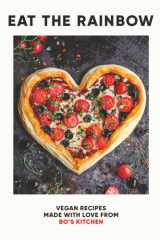 Eat the Rainbow Vegan Recipes Made with Love from Bo's Kitchen cover image
