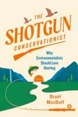 The Shotgun Conservationist Why Environmentalists Should Love Hunting cover image