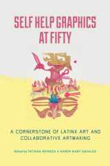Self Help Graphics at Fifty A Cornerstone of Latinx Art and Collaborative Artmaking cover image