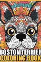 Boston Terrier Coloring Book: Stress Relieving Boston Terrier Coloring Book for Adults Relaxation, Boston Terrier Gifts for Women cover image