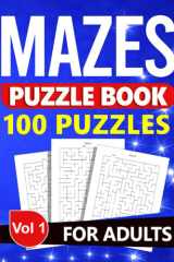 Mazes Puzzle Book for Adults: 100 Puzzels with Solutions - Vol 1 cover image