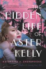 The Hidden Life of Aster Kelly A Novel cover image