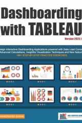 Dashboarding with Tableau Design Interactive Dashboarding Applications Powered with Data Load Concepts, Advanced Calculations, Insightful Visualization Techniques and New Features cover image