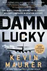 Damn Lucky One Man's Courage During the Bloodiest Military Campaign in Aviation History cover image