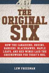 The Original Six How the Canadiens, Bruins, Rangers, Blackhawks, Maple Leafs, and Red Wings Laid the Groundwork for Today's National Hockey League cover image
