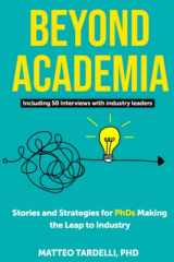 Beyond Academia Stories and Strategies for PhDs Making the Leap to Industry cover image