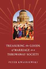 Treasuring the Goods of Marriage in a Throwaway Society cover image