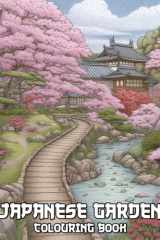 Japanese Garden Colouring Book: Discover Serene Scenes With This Unique Zen Garden Colouring Book cover image