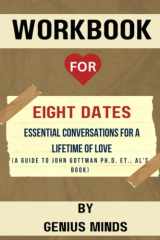 Workbook: Eight Dates: Essential Conversations for a Lifetime of Love (A Guide to John Gottman Ph.D. et al.,’s Book) cover image