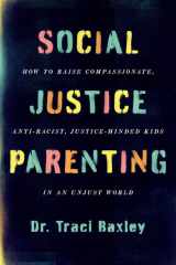 Social Justice Parenting How to Raise Compassionate, Anti-Racist, Justice-Minded Kids in an Unjust World cover image