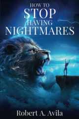 How to Stop Having Nightmares—for Christians: Wisdom and Prayers to Defeat Evil Input (How to Pray, Christian) cover image