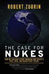 The Case for Nukes How We Can Beat Global Warming and Create a Free, Open, and Magnificent Future cover image