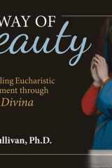 Way of Beauty Rekindling Eucharistic Amazement Through VISIO Divina cover image