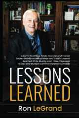 Lessons Learned: A Forty-Year Real Estate Investor and Trainer Shares Deadly Mistakes Made and Costly Lessons Learned While Buying over Three Thousand Houses and Multiple Commercial Developments cover image