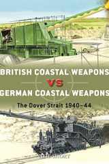 British Coastal Weapons Vs German Coastal Weapons The Dover Strait 1940–44 cover image