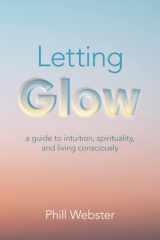 Letting Glow a guide to intuition, spirituality, and living consciously. cover image