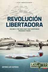 Revolución Libertadora Volume 2 - the 1955 Coup That Overthrew President Perón cover image