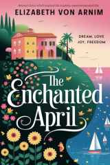 The Enchanted April Discover the Best Elizabeth Von Arnim Books: Experience the Timeless Themes of Literary Classics with Enchanted April: A Classic Romance Book and Adventure of Elizabeth von Arnim cover image